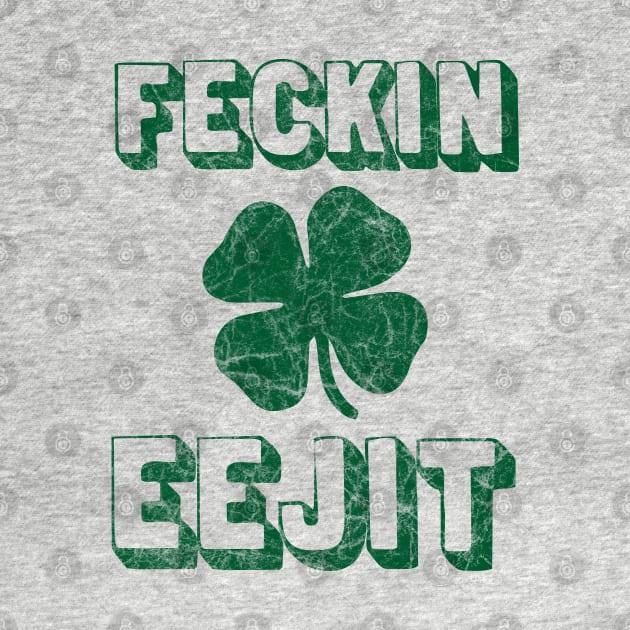 Feckin Eejit St. Paddy's Day Shamrock Distressed Design by Huhnerdieb Apparel